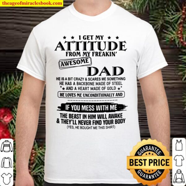 I Get My Attitude From My Freakin Awesome Dad Shirt