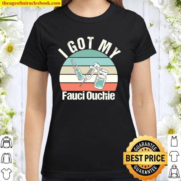 I Got My Fauci Ouchie Classic Women T-Shirt