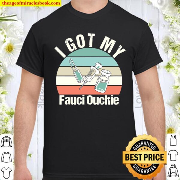I Got My Fauci Ouchie Shirt