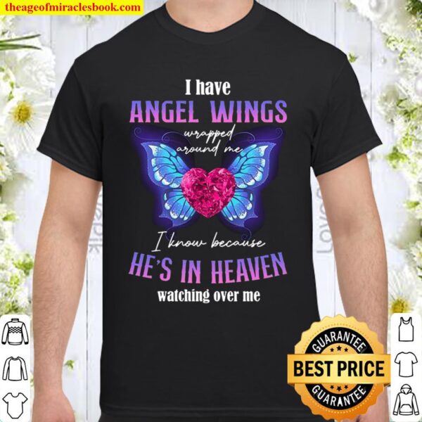I Have Angel Wings I Know Because He’s In Heaven Watching Over Me Shirt