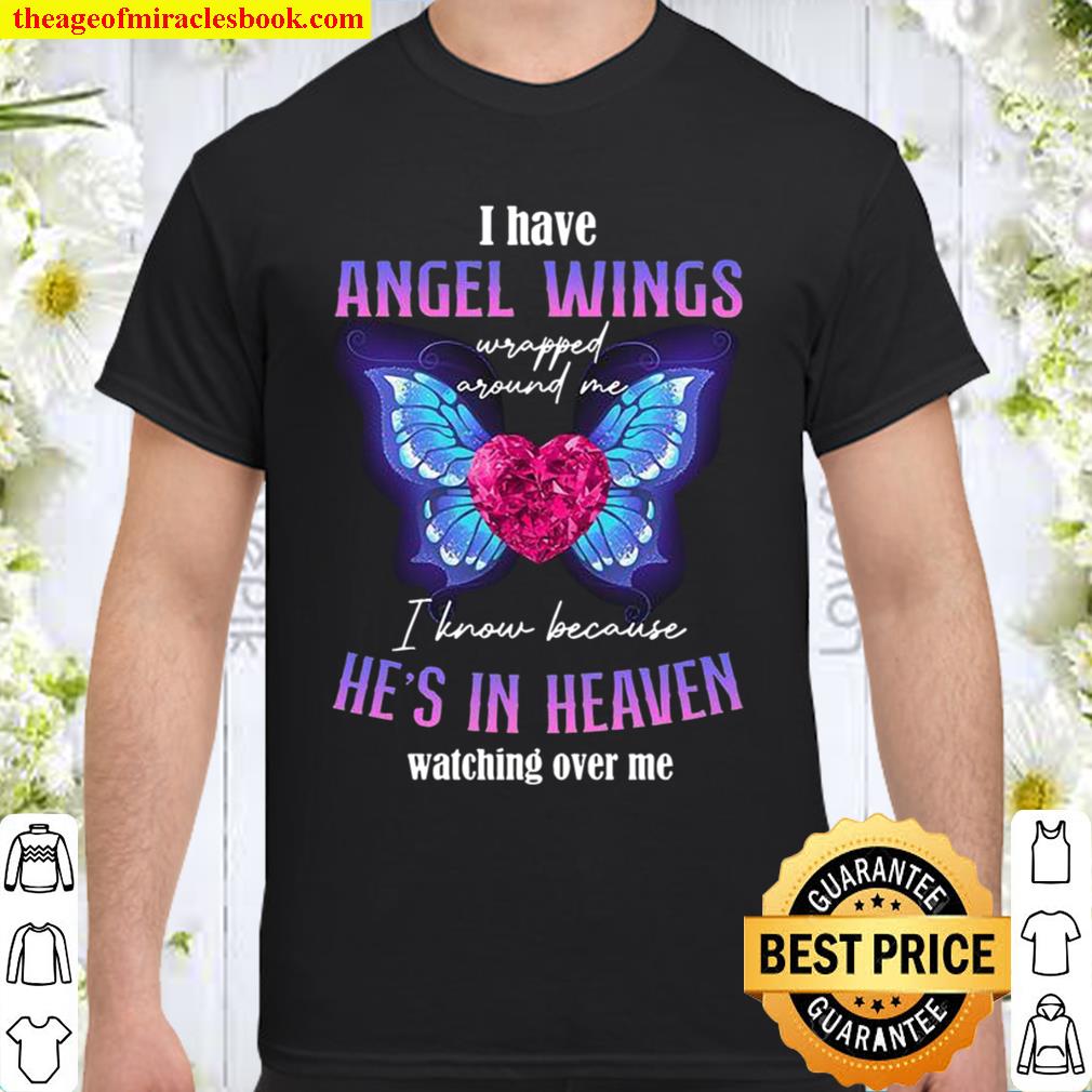 I Have Angel Wings I Know Because He’s In Heaven Watching Over Me 2021 Shirt, Hoodie, Long Sleeved, SweatShirt