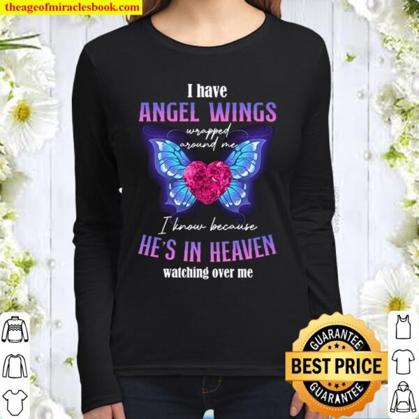 I Have Angel Wings I Know Because He’s In Heaven Watching Over Me Women Long Sleeved