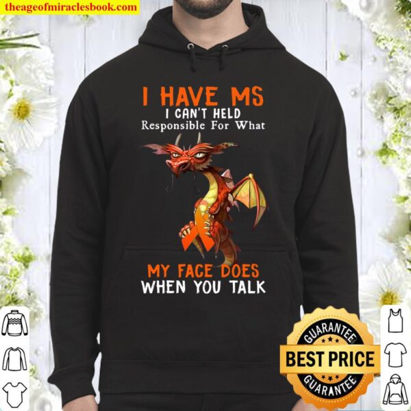 I Have MS I Can’t Held Responsible For What My Face Does When You Talk Hoodie