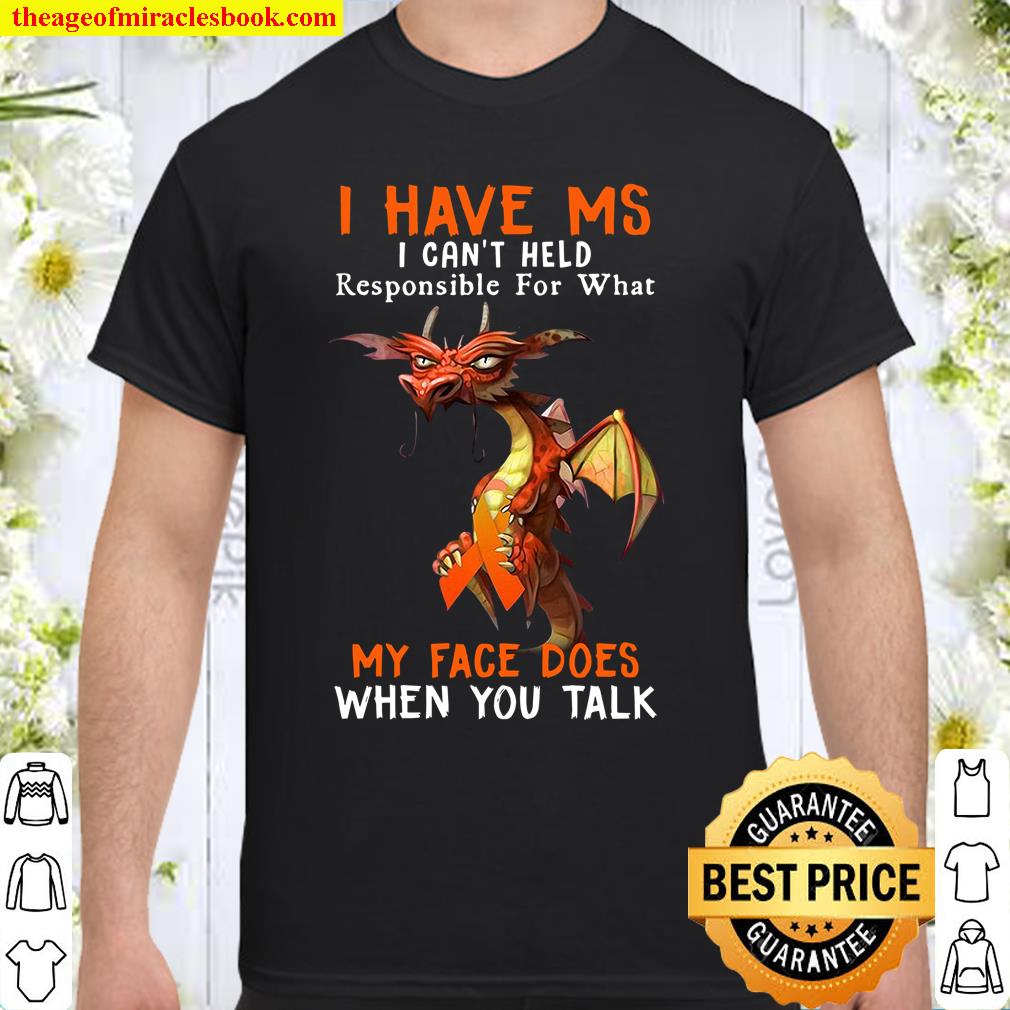 I Have MS I Can’t Held Responsible For What My Face Does When You Talk Shirt