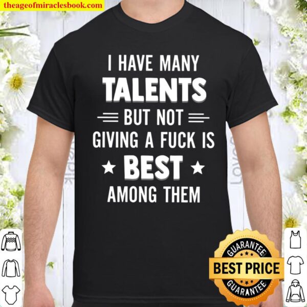 I Have Many Talents But Not Giving A Fuck Is Best Among Them Shirt