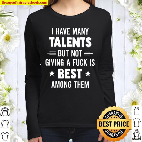 I Have Many Talents But Not Giving A Fuck Is Best Among Them Women Long Sleeved