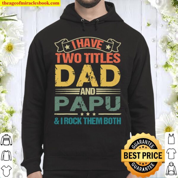 I Have Two Titles Dad And Papu Fathers Day Hoodie