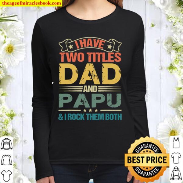 I Have Two Titles Dad And Papu Fathers Day Women Long Sleeved