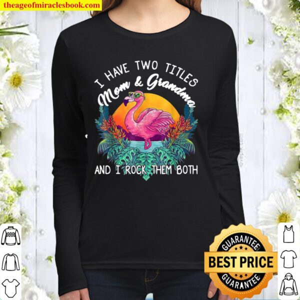 I Have Two Titles Mom And Grandma I Rock Them Both Flamingo Women Long Sleeved