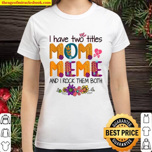 I Have Two Titles Mom And Meme Shirt Mom Colorful Classic Women T-Shirt