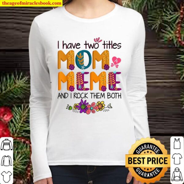 I Have Two Titles Mom And Meme Shirt Mom Colorful Women Long Sleeved