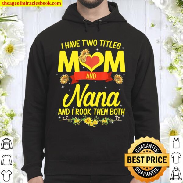 I Have Two Titles Mom And Nana Sunflower Mother’s Day Hoodie