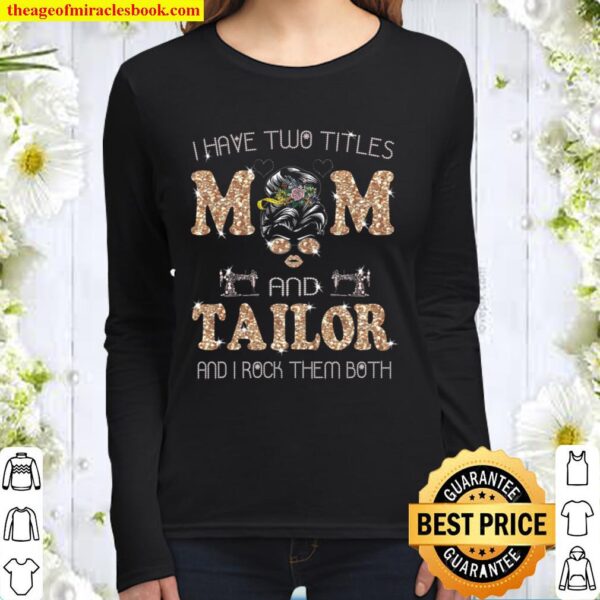 I Have Two Titles Mom and Tailor Women Long Sleeved