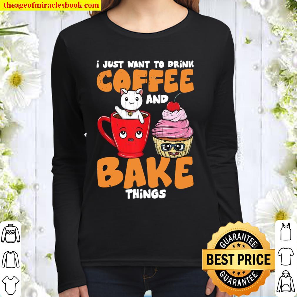 I Just Want To Drink Coffee And Bake Things Baker Women Long Sleeved