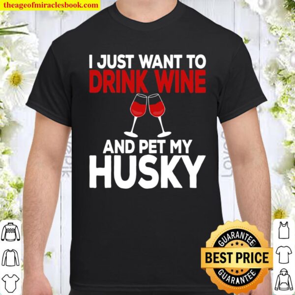 I Just Want To Drink Wine And Pet My Husky Shirt Siberian Shirt