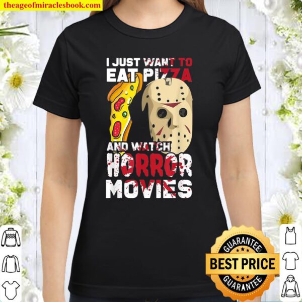 I Just Want To Eat Pizza Watch Horror Movies Classic Women T-Shirt