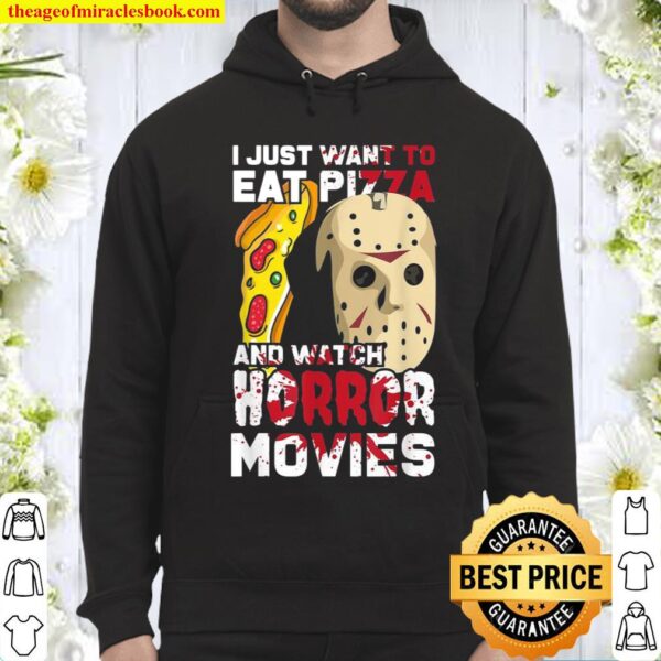 I Just Want To Eat Pizza Watch Horror Movies Hoodie