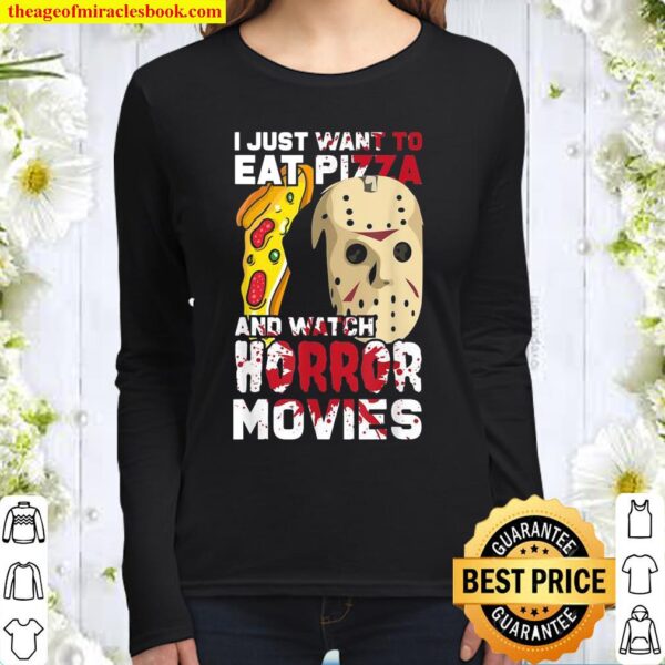 I Just Want To Eat Pizza Watch Horror Movies Women Long Sleeved