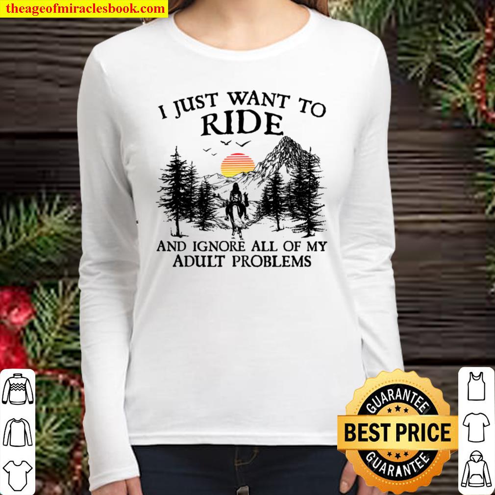 I Just Want To Ride And Ignore All Of My Adult Problems Women Long Sleeved