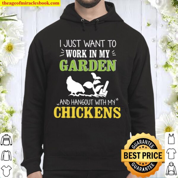 I Just Want To Work In My Garden And Hangout With My Chickens Hoodie