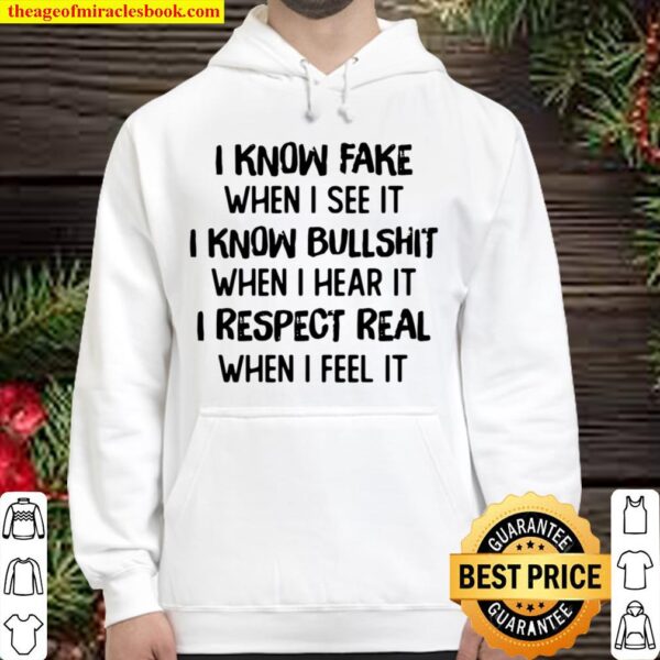 I Know Fake When I See It I Know Bullshit When I Hear It I Respect Rea Hoodie