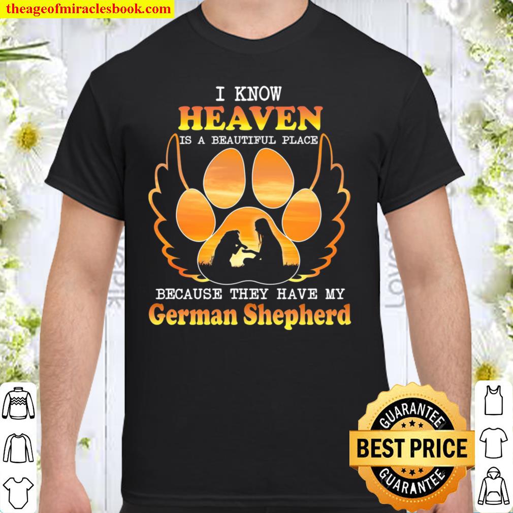 I Know Heaven Is A Beautiful Place Because They Have My German Shepherd 2021 Shirt, Hoodie, Long Sleeved, SweatShirt