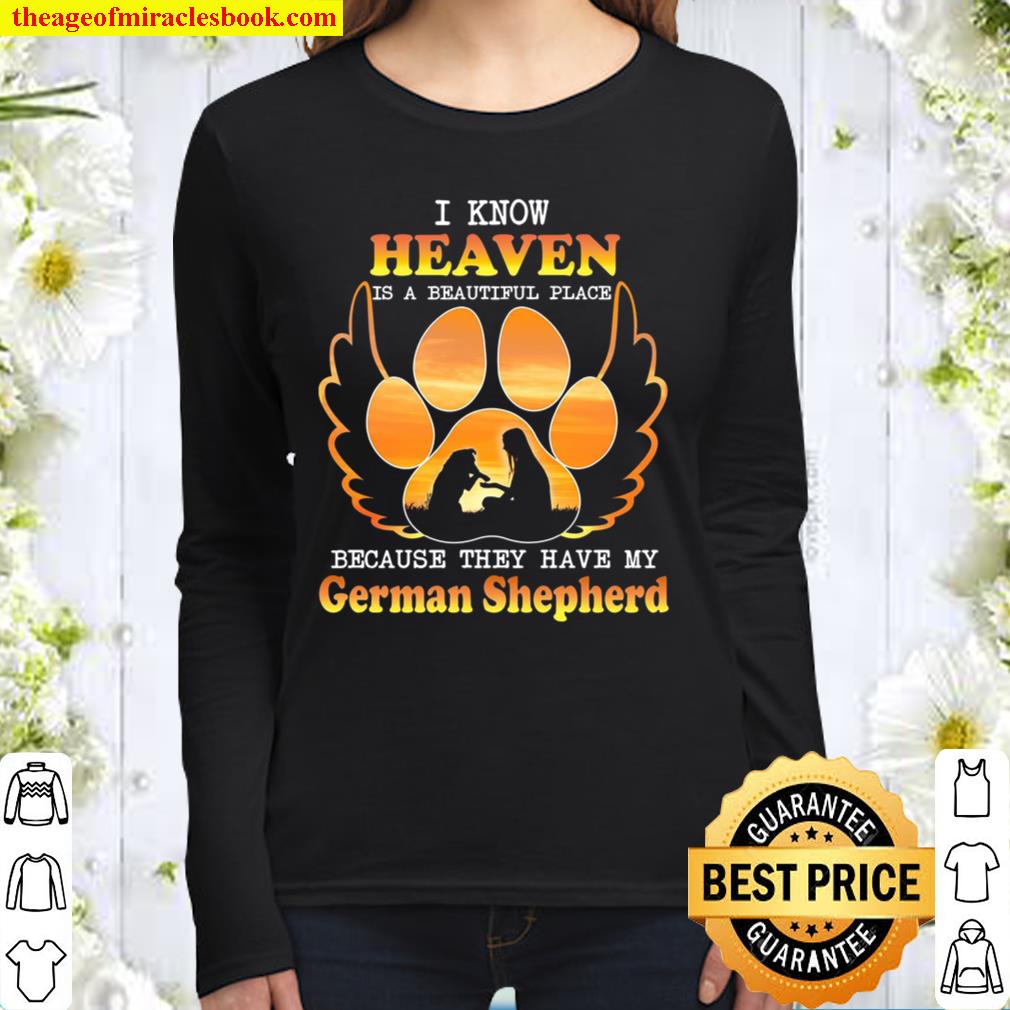 I Know Heaven Is A Beautiful Place Because They Have My German Shepher Women Long Sleeved
