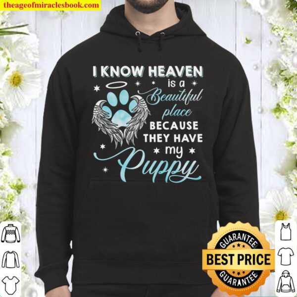 I Know Heaven Is A Beautiful Place Because They Have My Puppy Hoodie
