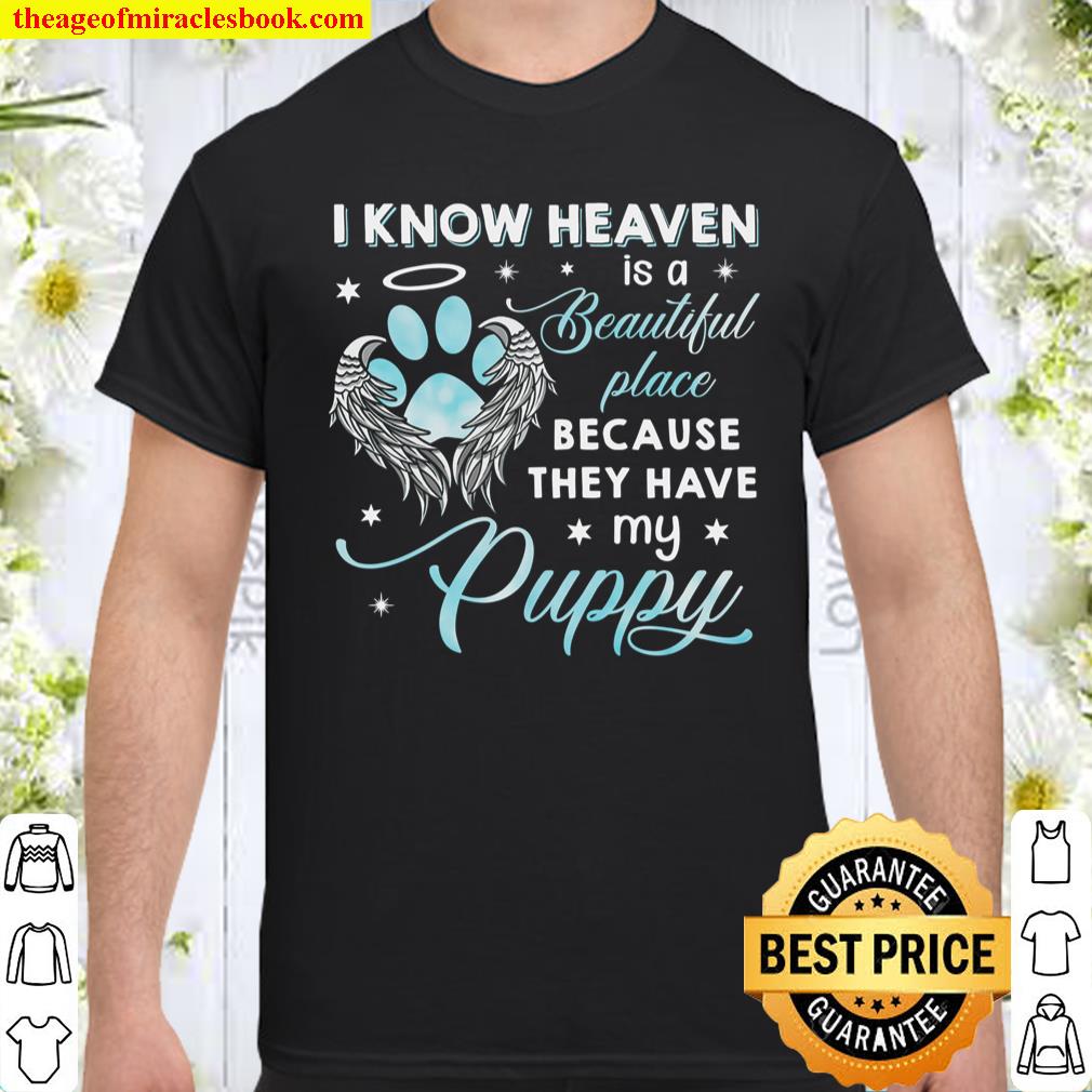 I Know Heaven Is A Beautiful Place Because They Have My Puppy Shirt