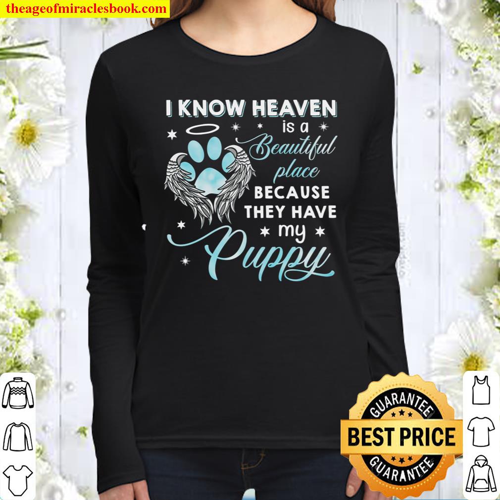 I Know Heaven Is A Beautiful Place Because They Have My Puppy Women Long Sleeved