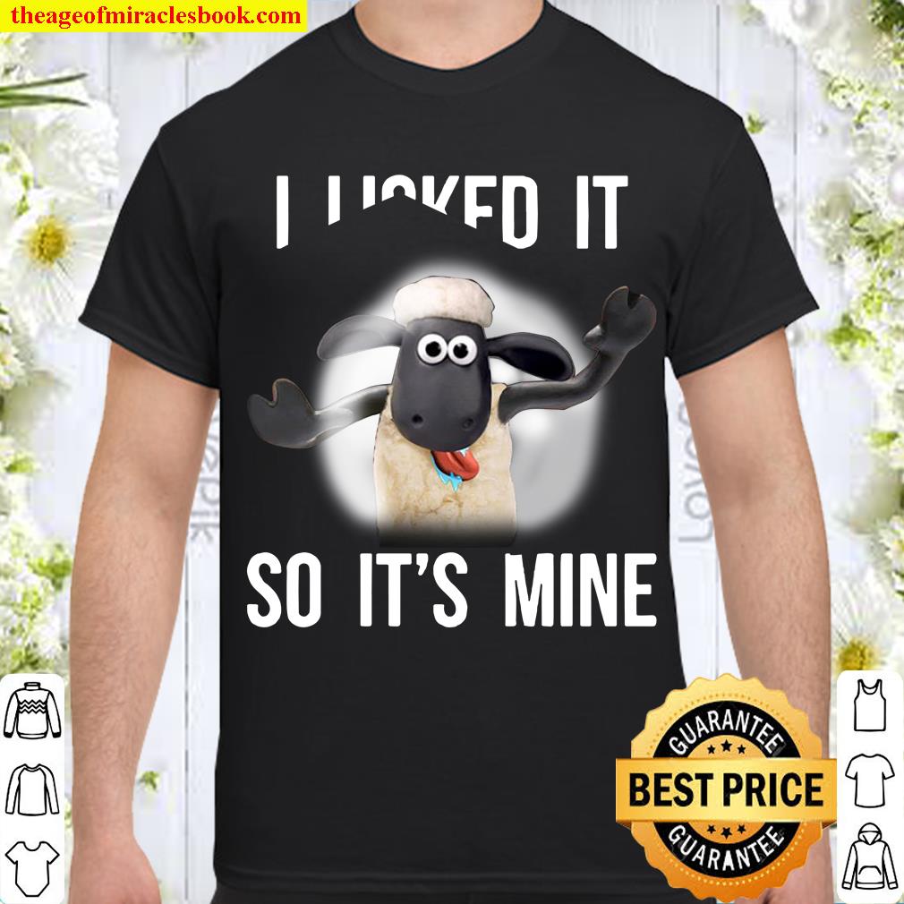 I Licked It So It’s Mine 2021 Shirt, Hoodie, Long Sleeved, SweatShirt