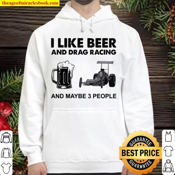 I Like Beer And Drag Racing And Maybe 3 People Hoodie