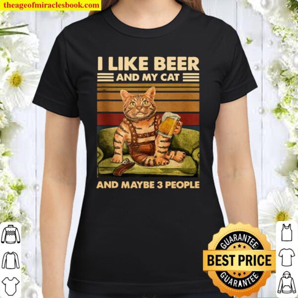 I Like Beer And My Cat And Maybe 3 People Funny Cats Lover Classic Women T-Shirt