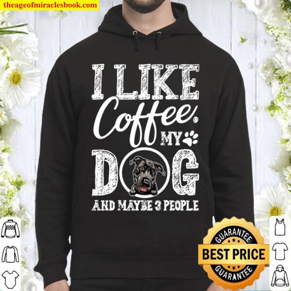 I Like Coffee My Pit Bull And Maybe 3 People Hoodie