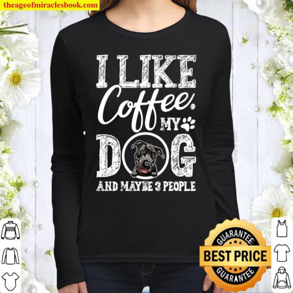 I Like Coffee My Pit Bull And Maybe 3 People Women Long Sleeved