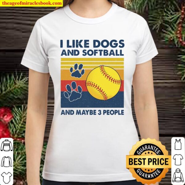 I Like Dogs And Softball Clays And Maybe 3 People Classic Women T-Shirt