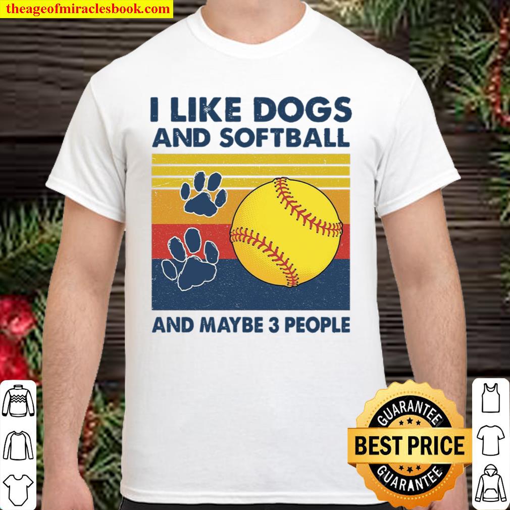 I Like Dogs And Softball Clays And Maybe 3 People Shirt
