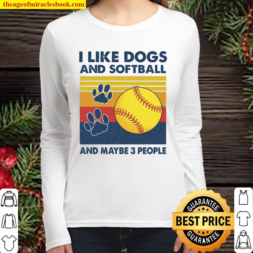I Like Dogs And Softball Clays And Maybe 3 People Women Long Sleeved