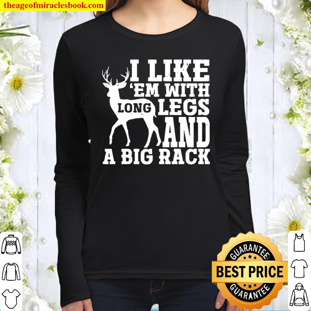 I Like Em With Long Legs And Big Rack Deer Hunting Women Long Sleeved