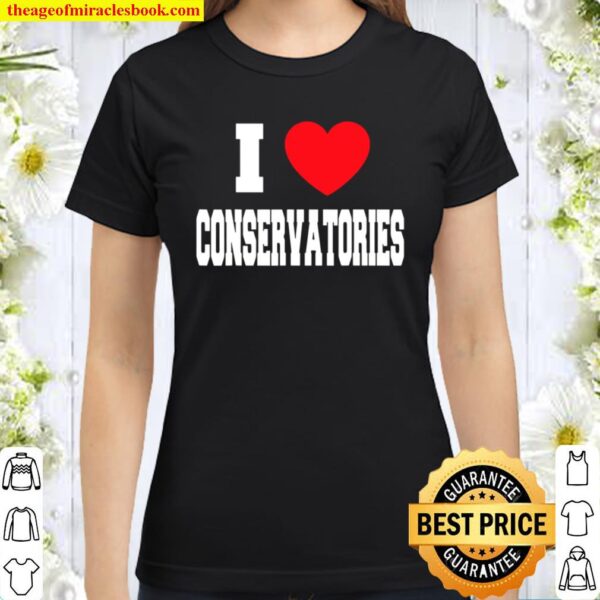 I Love Conservatories Classic Women T-Shirt