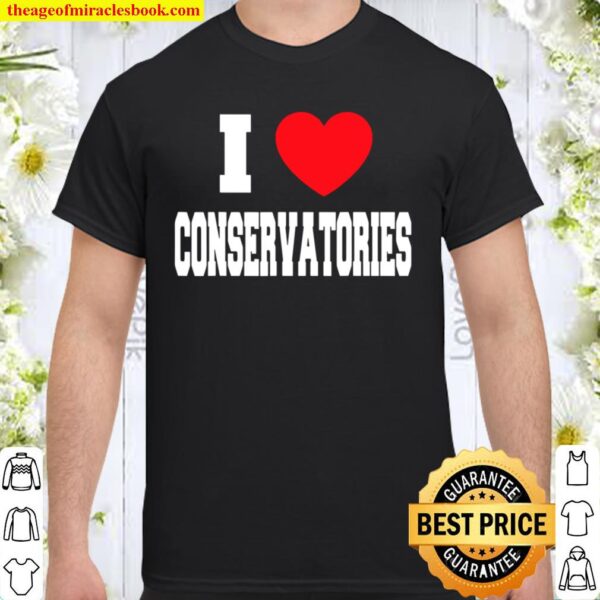 I Love Conservatories Shirt