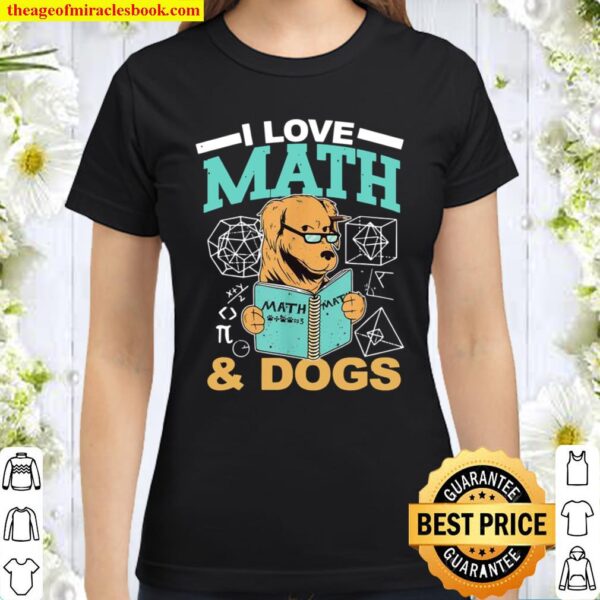 I Love Math and Dogs Math Teacher Mathematician Math Classic Women T-Shirt