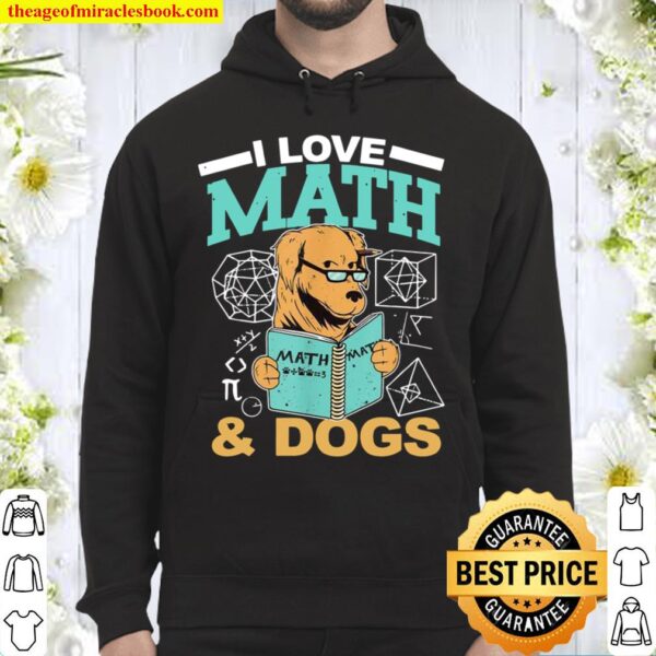I Love Math and Dogs Math Teacher Mathematician Math Hoodie