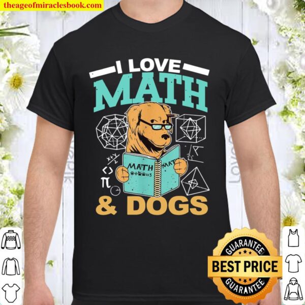 I Love Math and Dogs Math Teacher Mathematician Math Shirt
