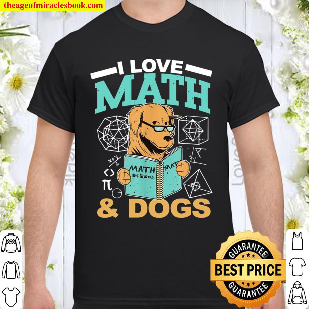 I Love Math and Dogs Math Teacher Mathematician Math new Shirt, Hoodie, Long Sleeved, SweatShirt