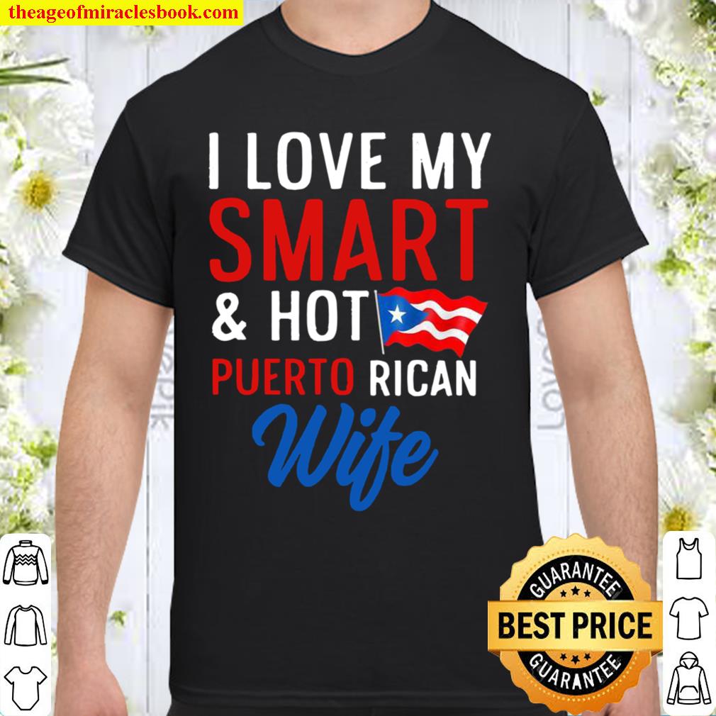 I Love My Smart and Hot Puerto Rican Wife Flag Husband 2021 Shirt, Hoodie, Long Sleeved, SweatShirt