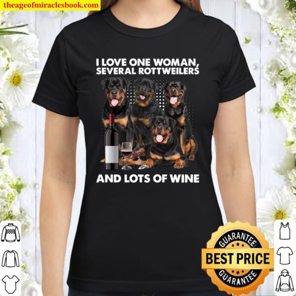 I Love One Woman Several Rottweilers And Lots Of Wine Classic Women T-Shirt