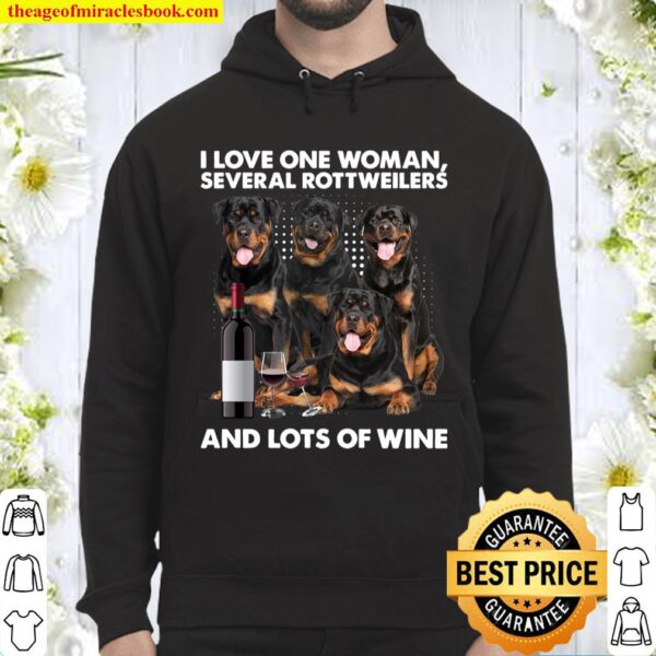 I Love One Woman Several Rottweilers And Lots Of Wine Hoodie