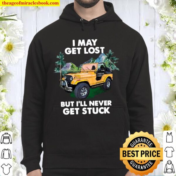 I May Get Lost But I’ll Never Get Stuck Hoodie
