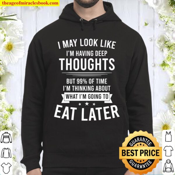 I May Look Like I_m Having Deep Thoughts But 99_ Of Time I_m Thinking Hoodie